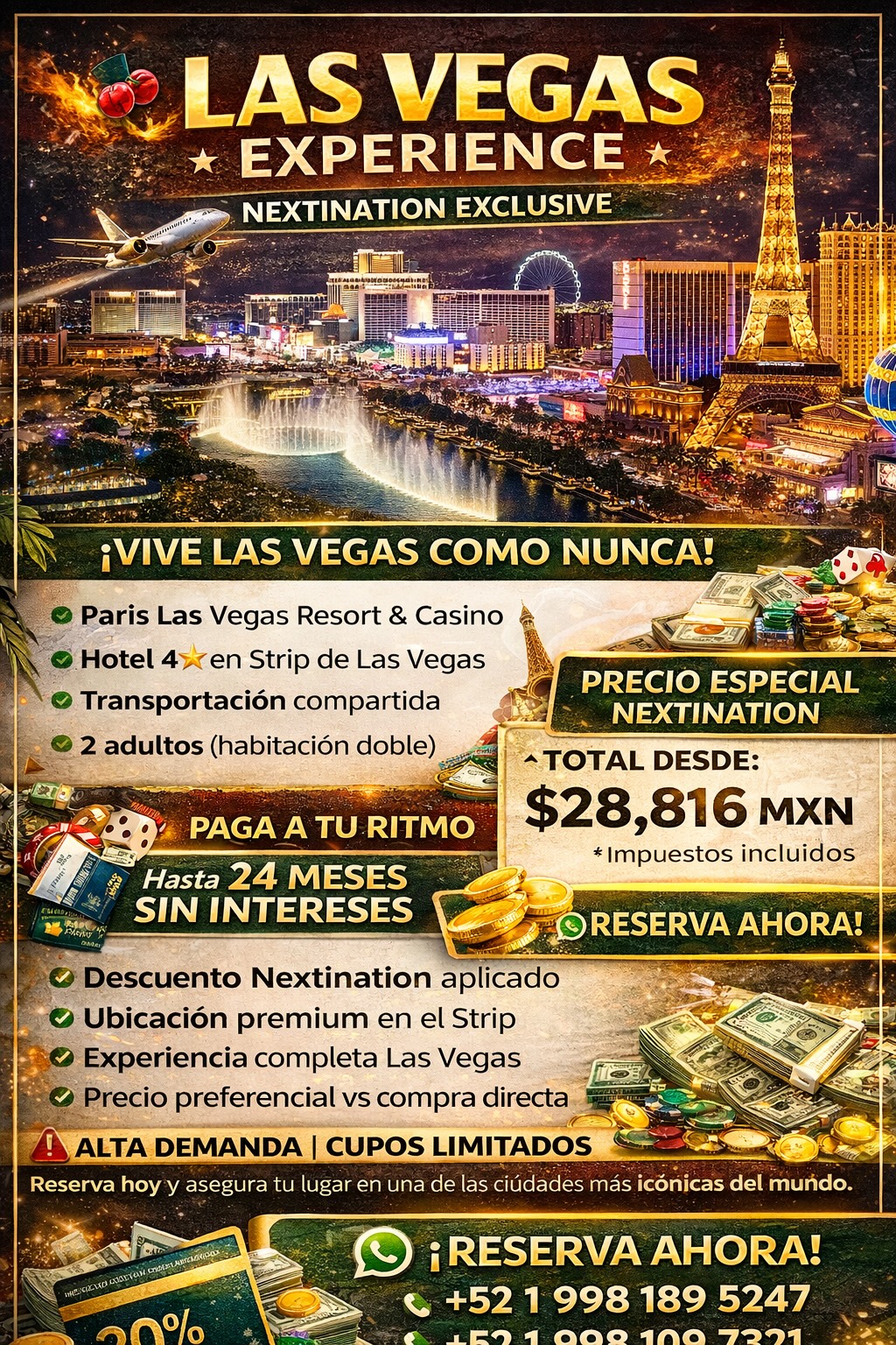 🎰✈️ LAS VEGAS EXPERIENCE – NEXTINATION EXCLUSIVE
🔥 ¡VIVE LAS VEGAS COMO NUNCA!
🏨 Paris Las Vegas Resort & Casino
📍 Las Vegas, Nevada
📅 FECHAS CONFIRMADAS:
🛫 Salida: 01 Abril 2026
🛬 Regreso: 05 Abril 2026
💎 INCLUYE:
✈️ Vuelo redondo CUN – LAS (1 escala)
🏨 Hotel 4⭐ en Strip de Las Vegas
🚐 Transportación compartida
👤 2 adultos (habitación doble)
💰 PRECIO ESPECIAL NEXTINATION
🔥 TOTAL DESDE: $28,816 MXN
💸 Impuestos incluidos
💳 PAGA A TU RITMO
💥 Hasta 24 MESES SIN INTERESES
✔ 3 meses✔ 6 meses✔ 9 meses✔ 12 meses✔ 18 meses✔ 24 meses
⚡ BENEFICIOS EXCLUSIVOS
✨ Descuento Nextination aplicado
✨ Ubicación premium en el Strip
✨ Experiencia completa Las Vegas
✨ Precio preferencial vs compra directa
🚨 ALTA DEMANDA – CUPOS LIMITADOS
Reserva hoy y asegura tu lugar en una de las ciudades más icónicas del mundo.
📲 RESERVA AHORA
WhatsApp / Call Center
📞 +52 1 998 189 5247
📞 +52 1 998 109 7321
📞 +52 1 998 195 6790
🔥 NEXTINATION – TRAVEL SMART, TRAVEL MORE